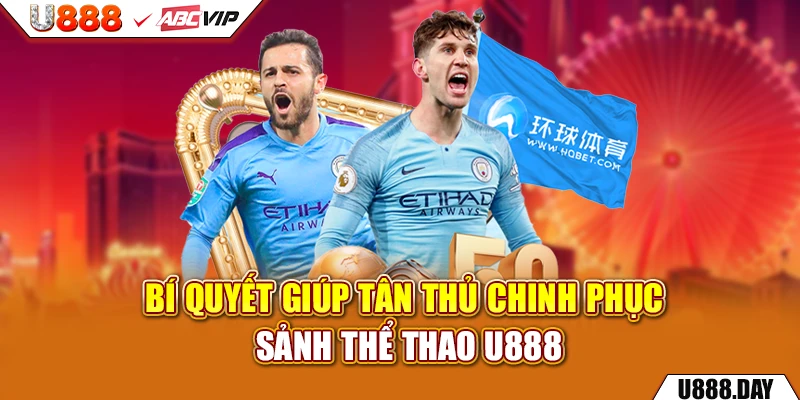 Bí quyết giúp tân thủ chinh phục sảnh Thể Thao U888
